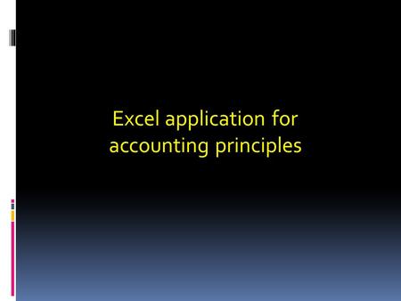 Excel application for accounting principles. Creating a New Chart  Before you create a chart, you need to identify the data that is to be included.