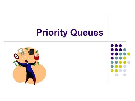 Priority Queues. Priority Queue ADT A priority queue stores a collection of entries Each entry is a pair (key, value) Main methods of the Priority Queue.