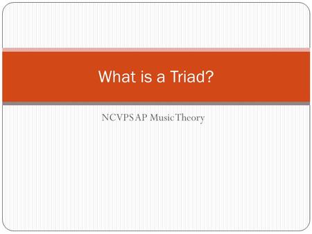 What is a Triad? NCVPS AP Music Theory.