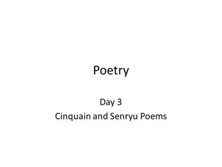 Day 3 Cinquain and Senryu Poems