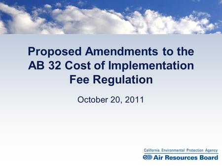 Proposed Amendments to the AB 32 Cost of Implementation Fee Regulation October 20, 2011.