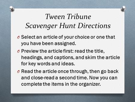 Tween Tribune Scavenger Hunt Directions O Select an article of your choice or one that you have been assigned. O Preview the article first: read the title,