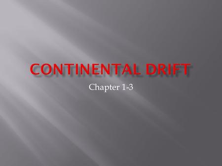 Chapter 1-3.  Hypothesized by Alfred Wegner in 1910  Believed that continents were once one giant landmass  Published evidence in book “The Origin.