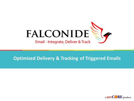 Optimized Delivery & Tracking of Triggered Emails.