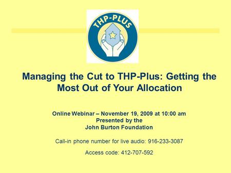 Online Webinar – November 19, 2009 at 10:00 am Presented by the John Burton Foundation Call-in phone number for live audio: 916-233-3087 Access code: 412-707-592.