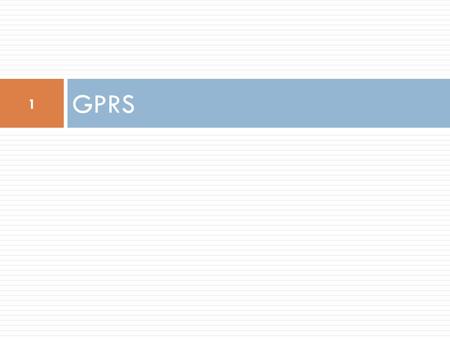 GPRS 1. Before GPRS: HSCSD  HSCSD or High Speed Circuit Switched Data was the first upgrade to be standardized by ETSI to bring high speed data to GSM.