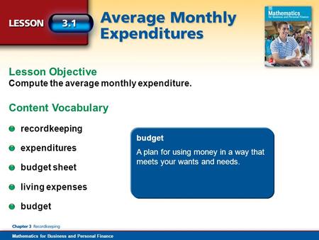 Mathematics for Business and Personal Finance Lesson Objective Compute the average monthly expenditure. Content Vocabulary recordkeeping expenditures recordkeeping.