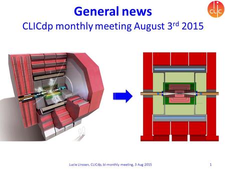 Lucie Linssen, CLICdp, bi-monthly meeting, 3 Aug 2015 1 General news CLICdp monthly meeting August 3 rd 2015.