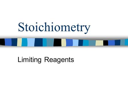 Stoichiometry Limiting Reagents. Stoichiometry If the quantity of each reactant is given, you must determine which one is used up first. This is the Limiting.