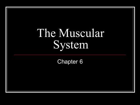 The Muscular System Chapter 6. Muscle Functions Producing movement – complex movement such as walking, or simple facial movement Maintain Posture – tiny.