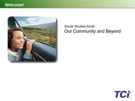 Welcome! Social Studies Alive! Our Community and Beyond.