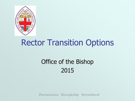 Proclamation Discipleship Servanthood Rector Transition Options Office of the Bishop 2015.