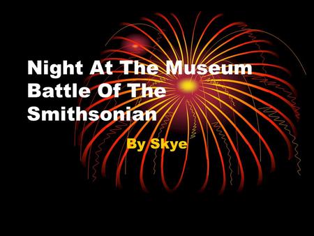 Night At The Museum Battle Of The Smithsonian By Skye.