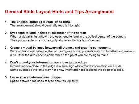 General Slide Layout Hints and Tips Arrangement 1.The English language is read left to right, The arrangement should generally read left to right. 2.Eyes.