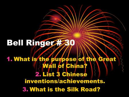 Bell Ringer # 30 1.What is the purpose of the Great Wall of China? 2.List 3 Chinese inventions/achievements. 3.What is the Silk Road?