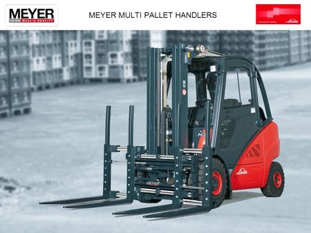 MEYER MULTI PALLET HANDLERS. THE PRODUCT 2 DEVELOPING THE TREND 3.