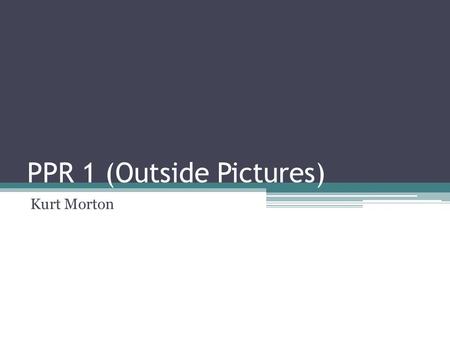 PPR 1 (Outside Pictures) Kurt Morton. Rule of Thirds The sign is off to the left and to the top.