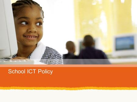 School ICT Policy. ICT success indicators Focus on ICT Policy Why should a school have an ICT policy?  Guidelines for action  Influences daily practice.