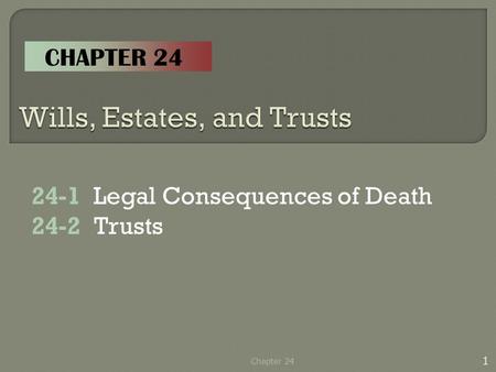 24-1 Legal Consequences of Death 24-2Trusts 1 Chapter 24 CHAPTER 24.