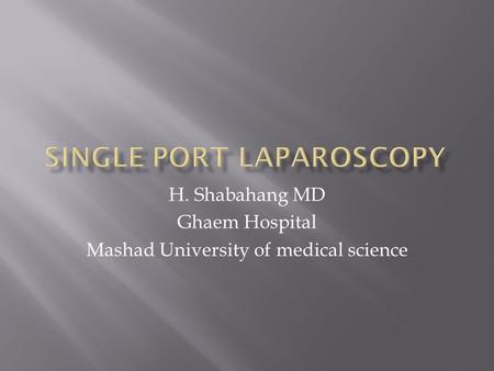 H. Shabahang MD Ghaem Hospital Mashad University of medical science.