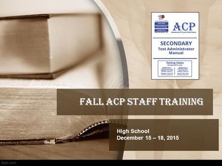 Fall ACP STAFF TRAINING High School December 15 – 18, 2015.