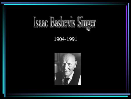 1904-1991. Born July 14, 1904 in Leoncin, Poland Attended Warsaw seminary to be a Rabbi Decided to be a writer Worked as journalist for Yiddish press.