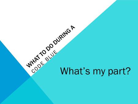 WHAT TO DO DURING A CODE BLUE What’s my part?. WHAT IS A CODE BLUE? Emergency plan to lock down the school & keep everyone safe in case there is a threat.