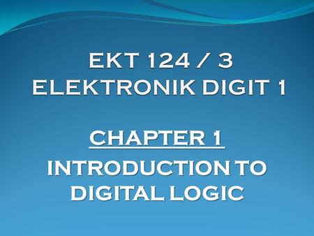 CHAPTER 1 INTRODUCTION TO DIGITAL LOGIC