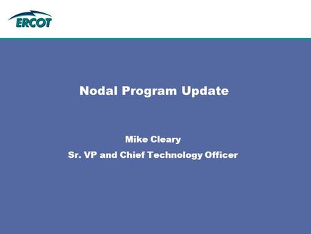 Nodal Program Update Mike Cleary Sr. VP and Chief Technology Officer.