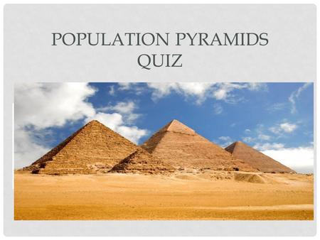 POPULATION PYRAMIDS QUIZ. DESCRIBE THE NAME OF THE PROCESS THAT COULD EXPLAIN THIS POPULATION PYRAMID.(HINT REMEMBER THE POPULATION CHANGE EQUATION)