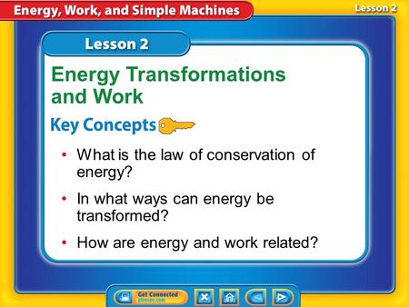 Lesson 2 Reading Guide - KC What is the law of conservation of energy? In what ways can energy be transformed? How are energy and work related? Energy.