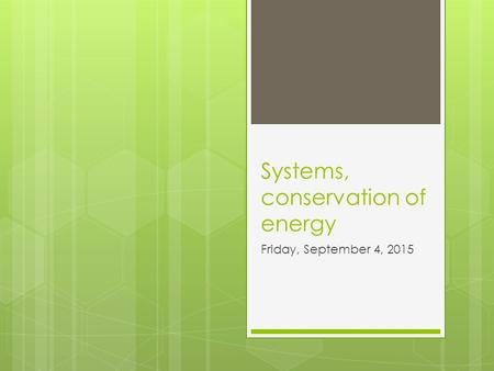 Systems, conservation of energy Friday, September 4, 2015.