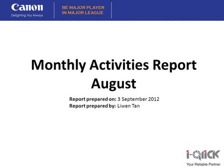 Report prepared on: 3 September 2012 Report prepared by: Liwen Tan Monthly Activities Report August.