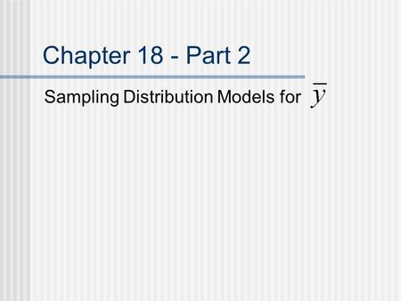 Chapter 18 - Part 2 Sampling Distribution Models for.