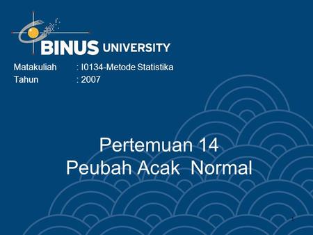 1 Pertemuan 14 Peubah Acak Normal Matakuliah: I0134-Metode Statistika Tahun: 2007.