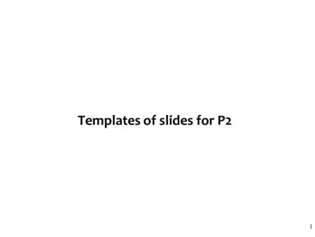 Templates of slides for P2 1. A very brief refresher of your problem Describe in English -what artifacts (programs, etc) you wish to synthesize, -from.