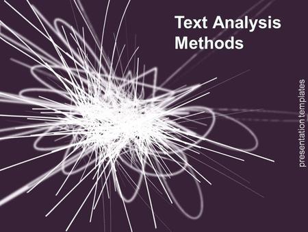 Presentation templates Text Analysis Methods. SOAPSTone Speaker: Go beyond the person’s name. Go beyond the biographical information you’re (potentially)