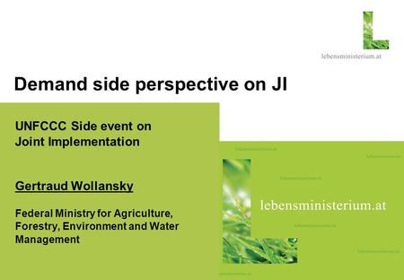 Seite 127.01.2016 Hier steht ein thematisches Foto Demand side perspective on JI UNFCCC Side event on Joint Implementation Gertraud Wollansky Federal Ministry.