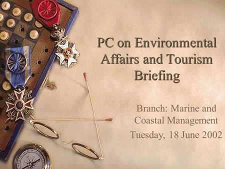 PC on Environmental Affairs and Tourism Briefing Branch: Marine and Coastal Management Tuesday, 18 June 2002.