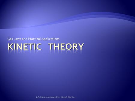 Gas Laws and Practical Applications Z.A. Mason-Andrews BSc. (Hons), Dip.Ed.