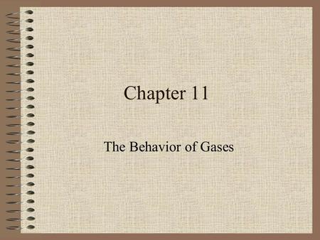 Chapter 11 The Behavior of Gases. Kinetic Theory Kinetic Theory – all molecules are in constant motion. –Collisions between gas molecules are perfectly.