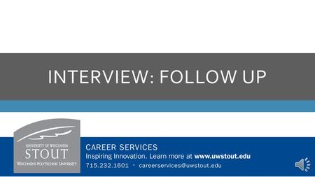 INTERVIEW: FOLLOW UP THANK YOU LETTER TOP FIVE TIPS 1.Collect business cards along the way 2.Be quick to say thank you (24 hour rule) 3.Keep it professional.