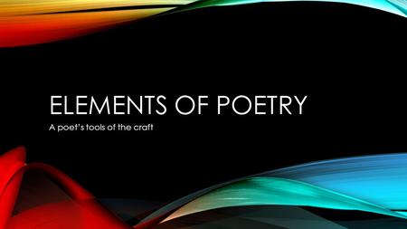 ELEMENTS OF POETRY A poet’s tools of the craft. POETS AND PUNCTUATION Poets use punctuation in poetry to cluster ideas and communicate meaning. The semicolon.