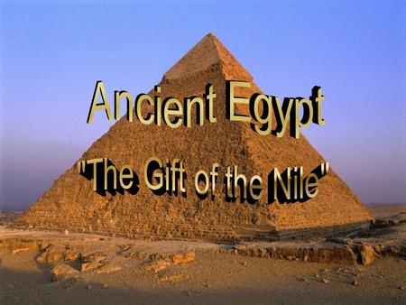 Ancient Egypt The Gift of the Nile.