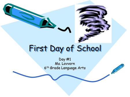 First Day of School Day #1 Ms. Lovvorn 6 th Grade Language Arts.