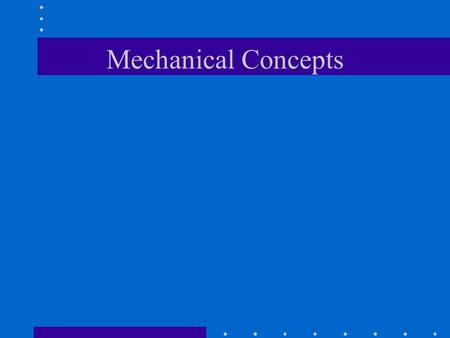 Mechanical Concepts. Basic terms and concepts Force - a push or pull has magnitude, direction, and point application Weight - gravitational force exerted.