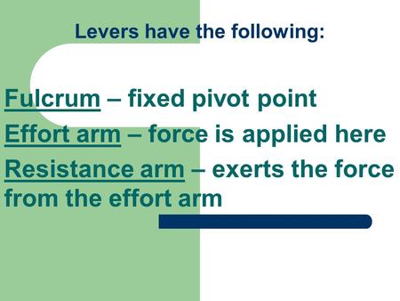 Levers have the following: