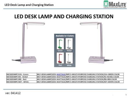 ENERGY EFFICIENT LIGHTING LED DESK LAMP AND CHARGING STATION ver. 041412 LED Desk Lamp and Charging Station.1.1 ML7LED3MPCSGN - GreenML7=DESK LAMP/LED3=WATTAGE/MPCS=MULTI-PURPOSE.