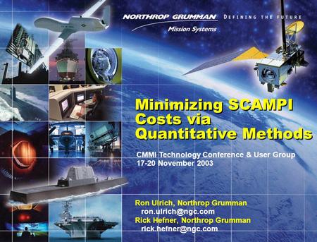 Minimizing SCAMPI Costs via Quantitative Methods Ron Ulrich, Northrop Grumman Rick Hefner, Northrop Grumman CMMI.