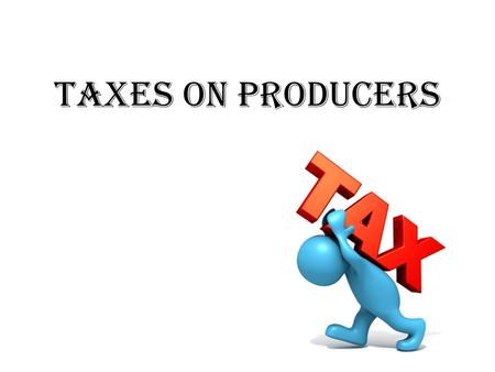 Taxes on Producers.